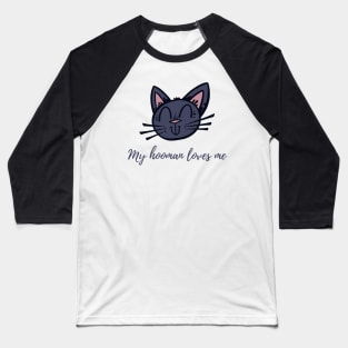 My human loves me Baseball T-Shirt